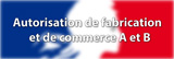 Autorisation de fabrication et de commerce a et b